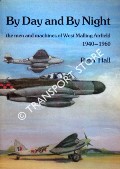 By Day and By Night - The Men and Machines of West Mailing Airfield 1940 - 1960 by HALL, Peter
